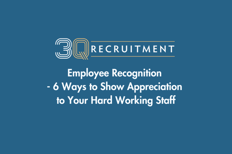 3Q Recruitment Employee Recognition - 6 Ways to show appreciation to your hard working staff
