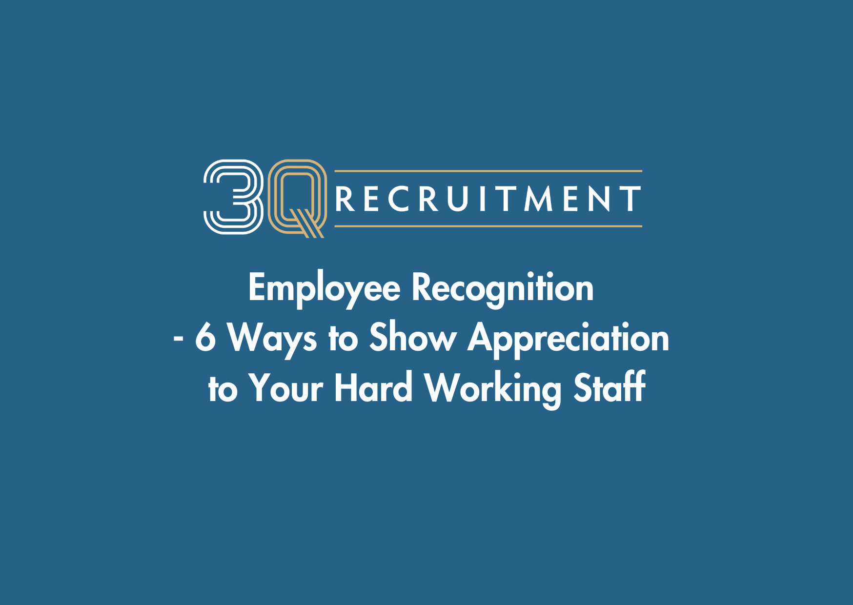 3Q Recruitment Employee Recognition - 6 Ways to show appreciation to your hard working staff