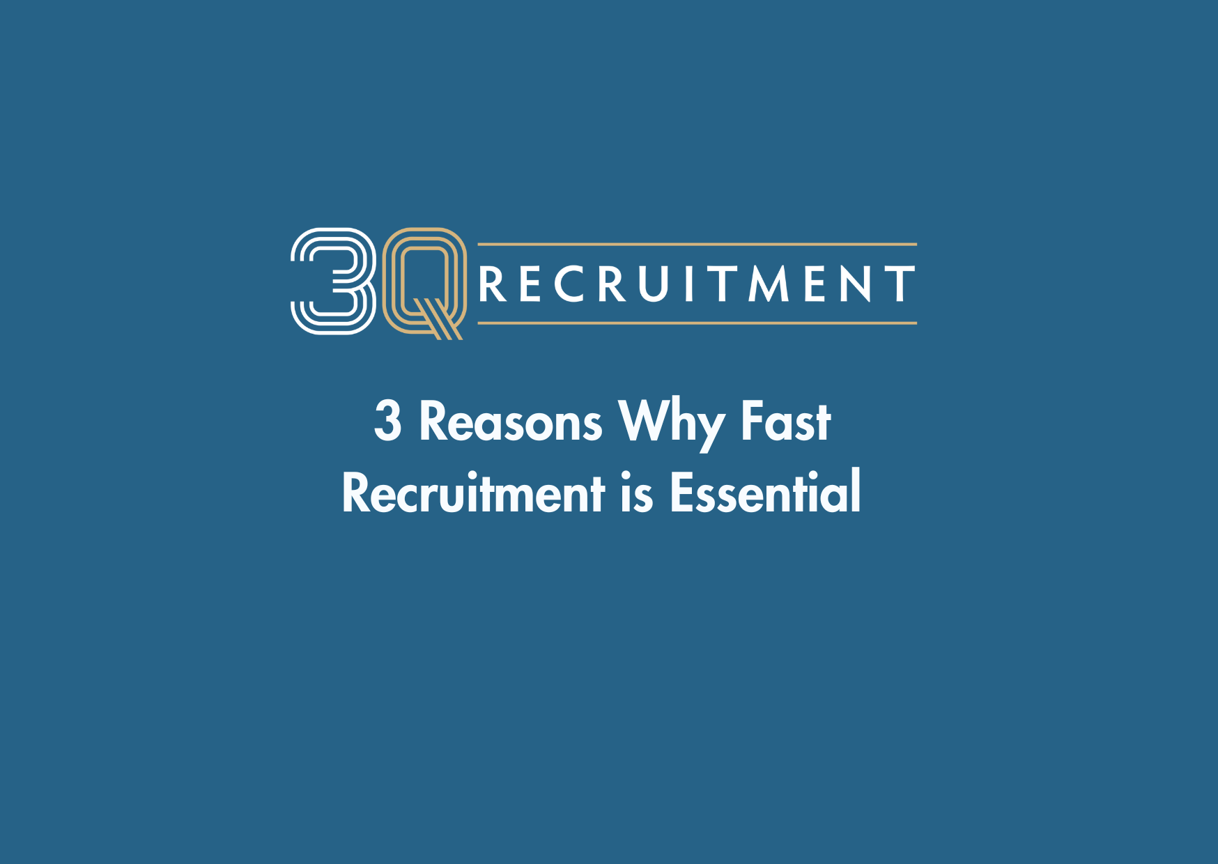 3Q Recruitment 3 Reasons Why Fast Recruitment is Essential