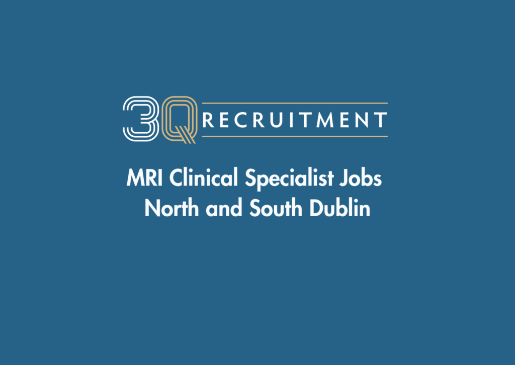 3Q Recruitment MRI Clinical Specialist Jobs North and South Dublin