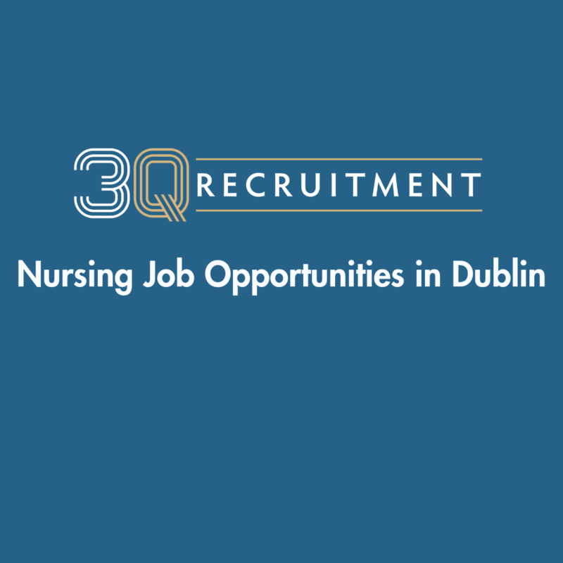 3Q Recruitment Nursing Job Opportunities in Dublin