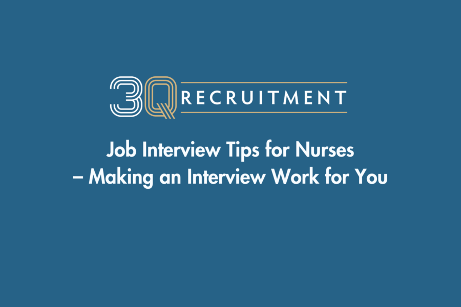 3Q Recruitment Job Interview Tips for Nurses – Making an Interview Work for You