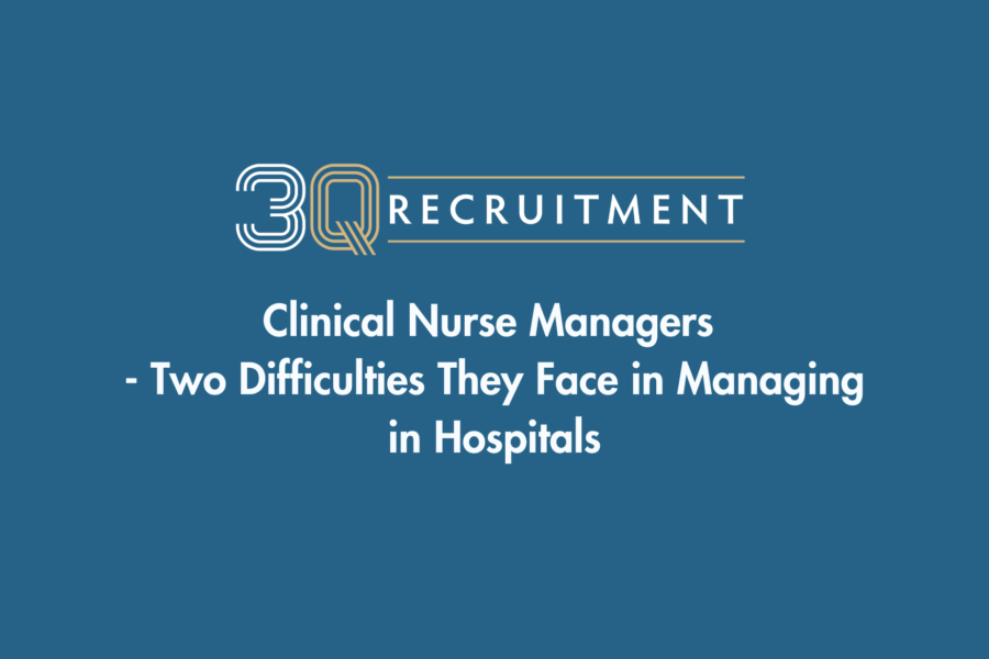 3Q Recruitment Clinical Nurse Managers - Two Difficulties They Face in Managing in Hospitals