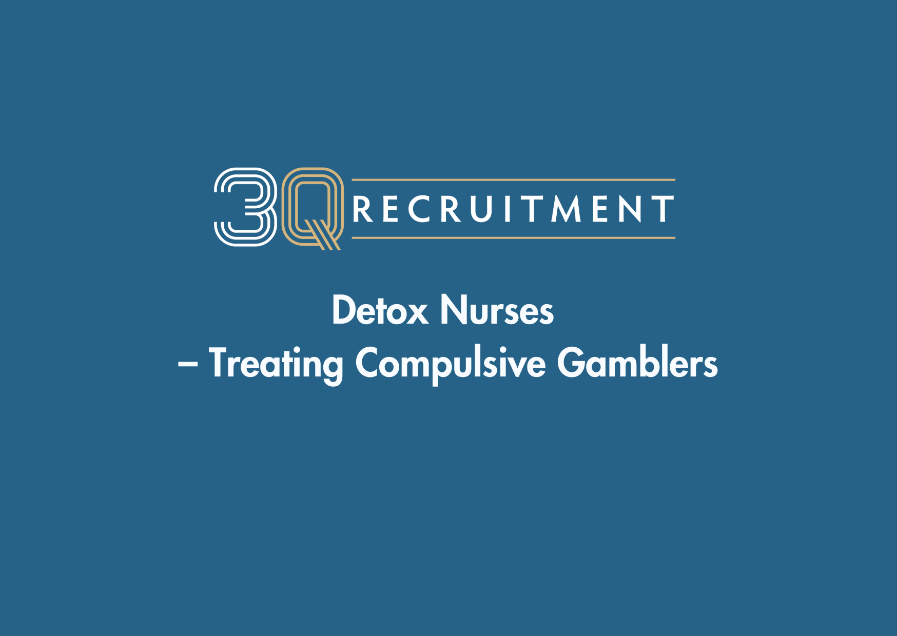 3Q Recruitment Detox Nurses - Treating Compulsive Gamblers