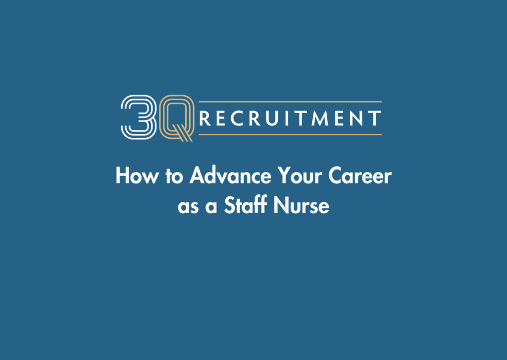 3Q Recruitment How to Advance Your Career as a Staff Nurse
