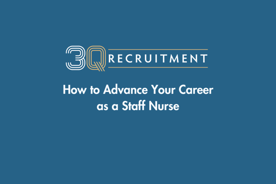 3Q Recruitment How to Advance Your Career as a Staff Nurse