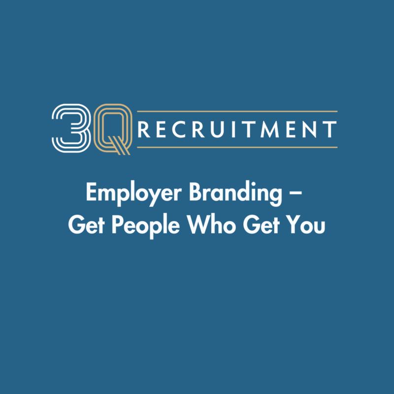 3Q Recruitment Employer Branding – Get People Who Get You