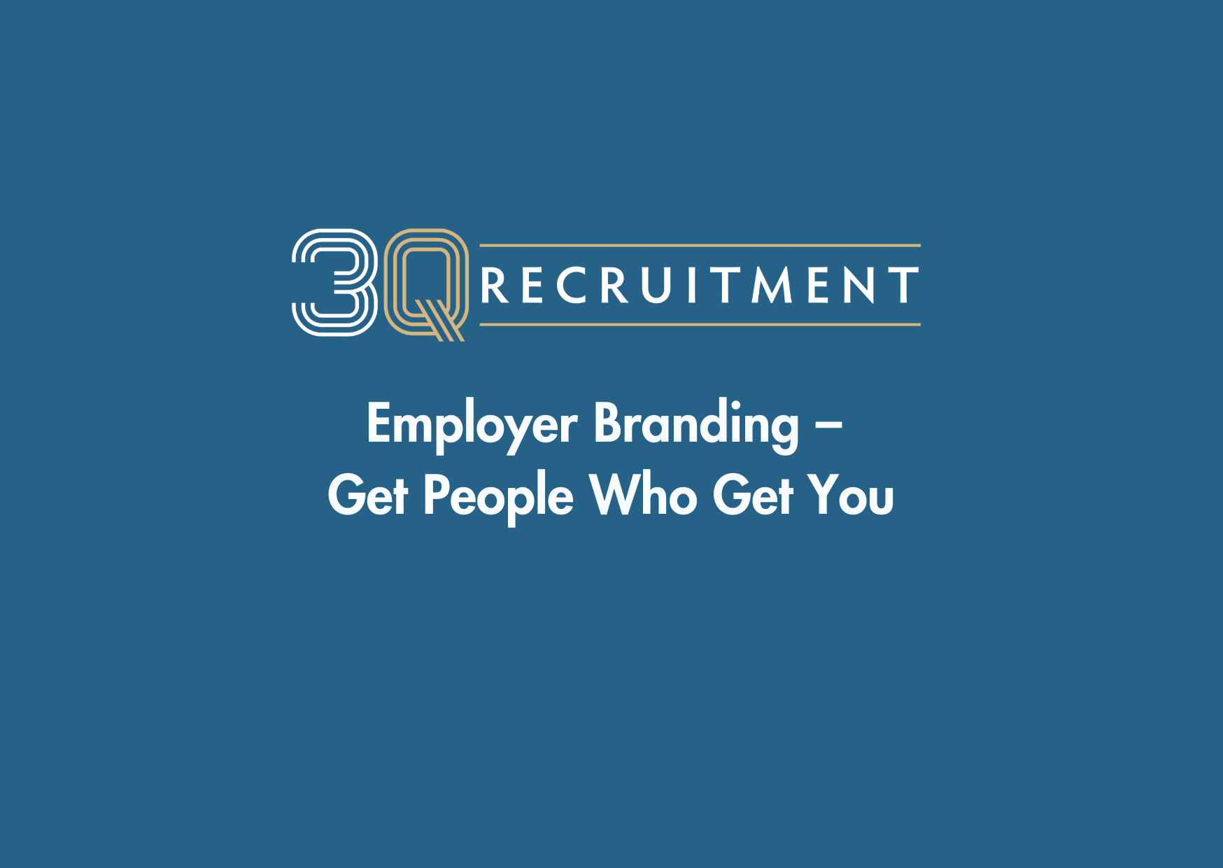 3Q Recruitment Employer Branding – Get People Who Get You