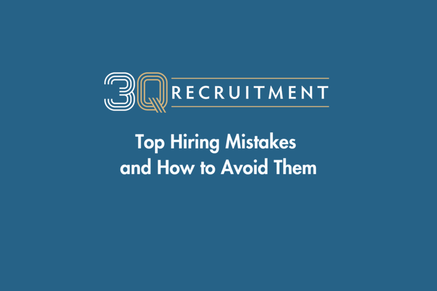 3Q Recruitment Top Hiring Mistakes and How to Avoid Them