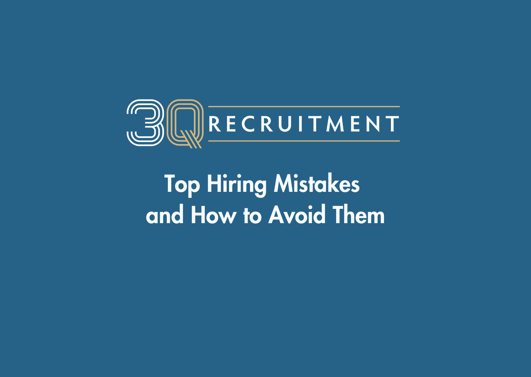 3Q Recruitment Top Hiring Mistakes and How to Avoid Them