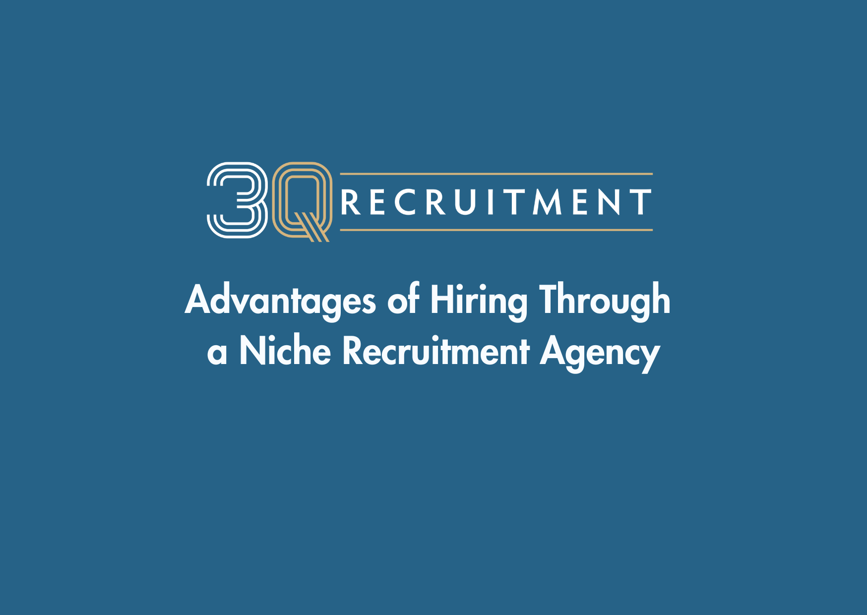 3Q Recruitment Advantages of Hiring Through a Niche Recruitment Agency