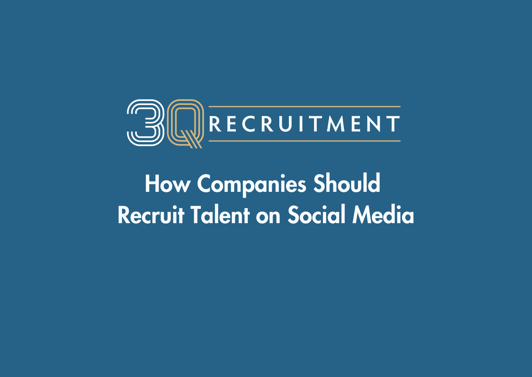 3Q Recruitment How Companies Should Recruit Talent on Social Media