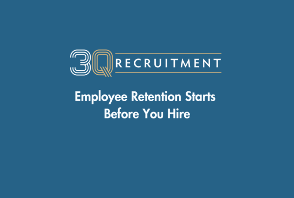 3Q Recruitment Employee Retention Starts Before You Hire