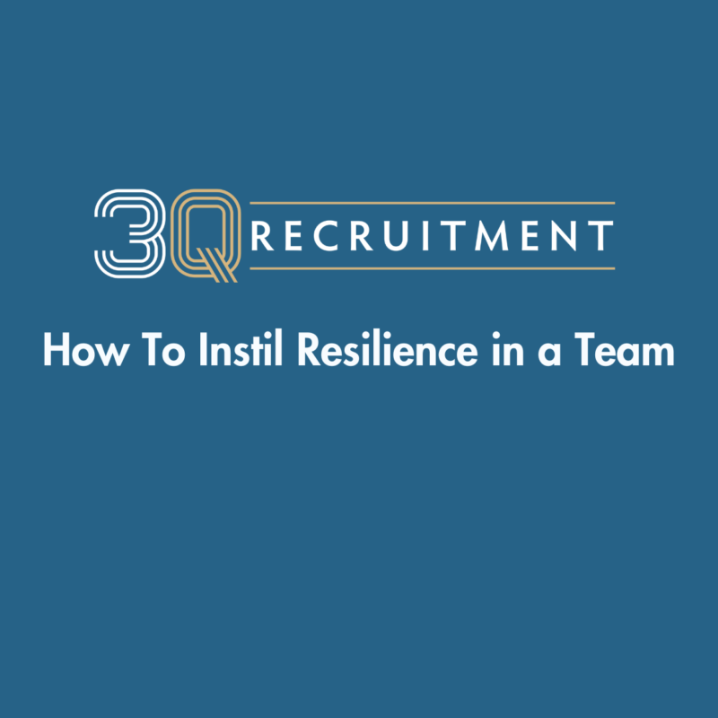 3Q Recruitment How To Instil Resilience in a Team