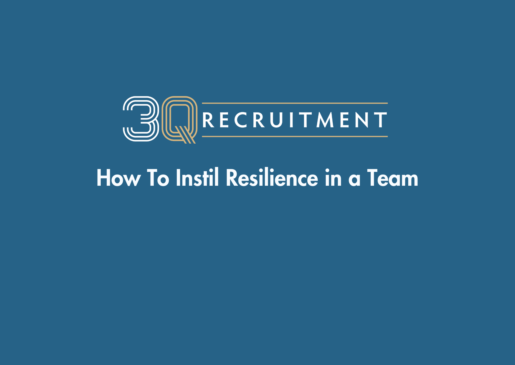 3Q Recruitment How To Instil Resilience in a Team