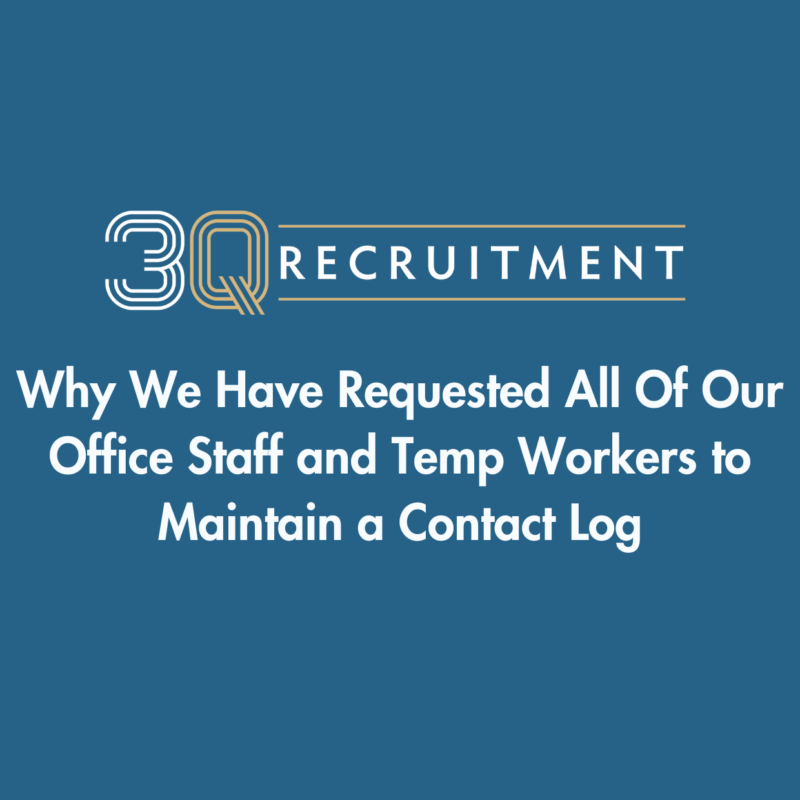3Q Recruitment Why We Have Requested All Of Our Office Staff and Temp Workers to Maintain a Contact Log