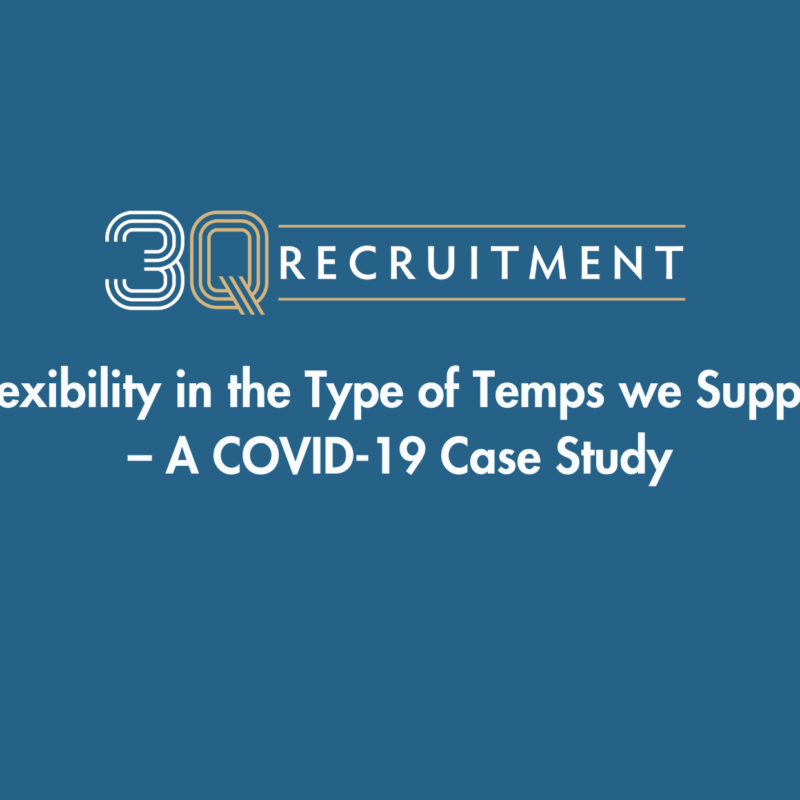 3Q Recruitment Flexibility in the Type of Temps we Supply – A COVID-19 Case Study