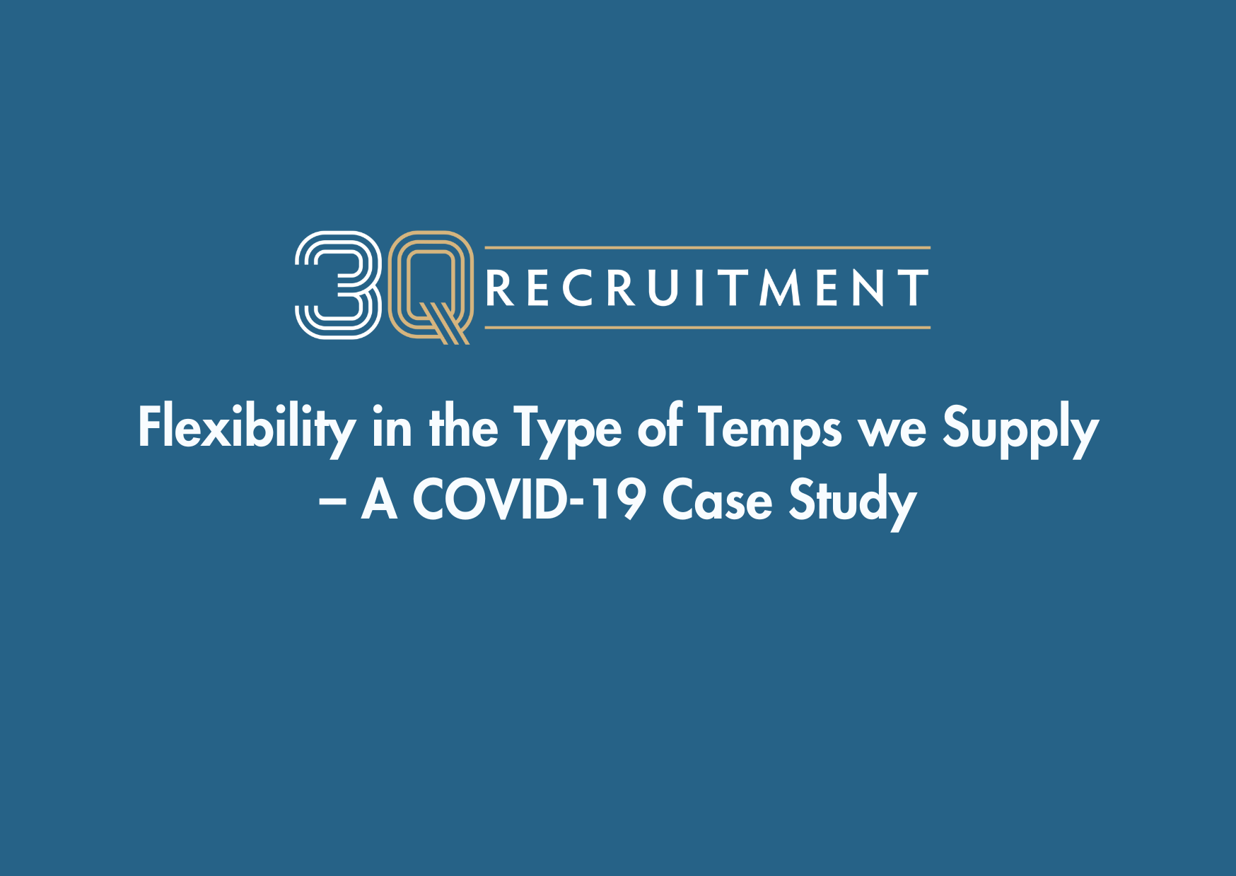 3Q Recruitment Flexibility in the Type of Temps we Supply – A COVID-19 Case Study