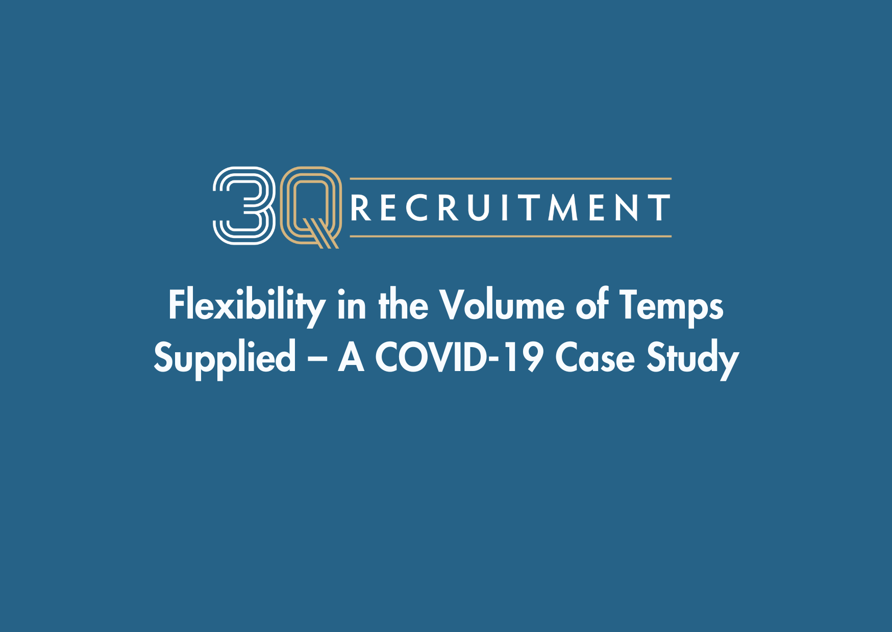 3Q Recruitment Flexibility in the Volume of Temps Supplied – A COVID-19 Case Study