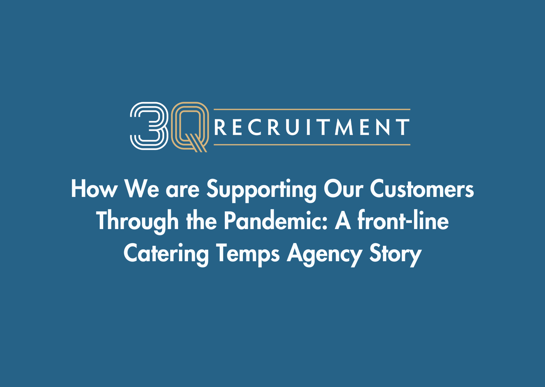 3Q Recruitment How We are Supporting Our Customers Through the Pandemic: A front-line Catering Temps Agency Story