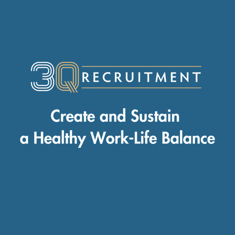 3Q Recruitment Create and Sustain a Healthy Work-Life Balance