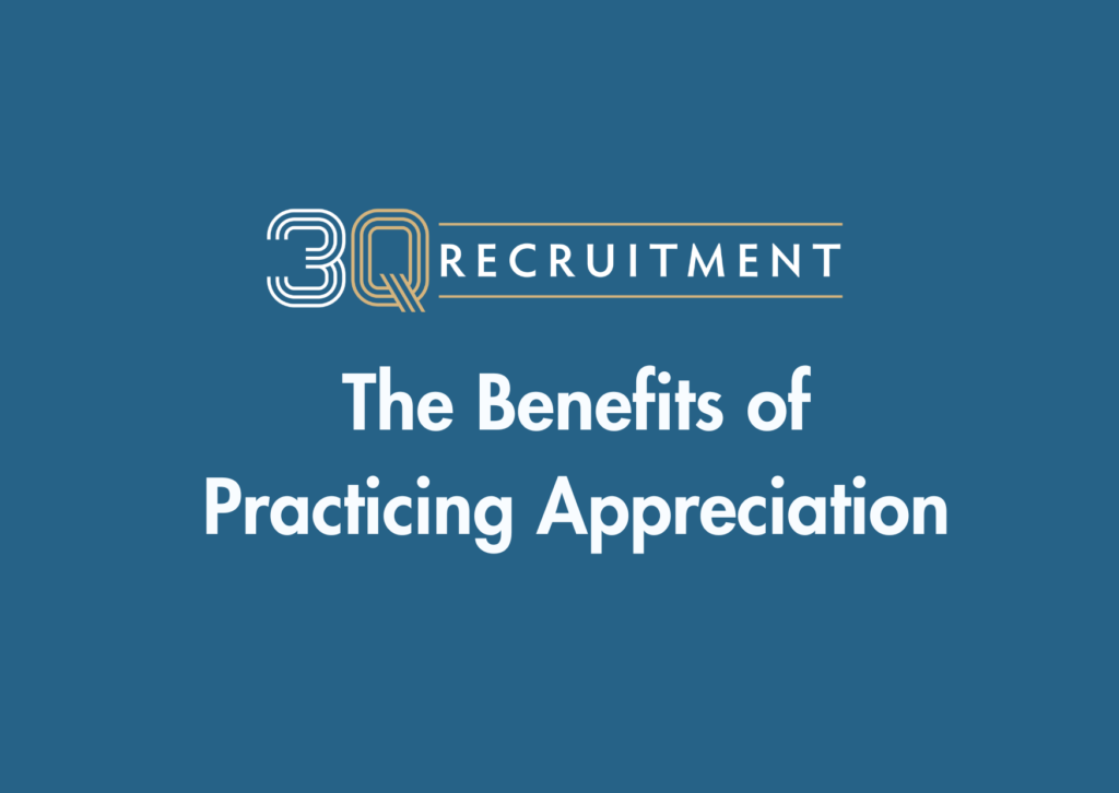 The Benefits of Practicing Appreciation 3 3Q Recruitment The Benefits of Practicing Appreciation