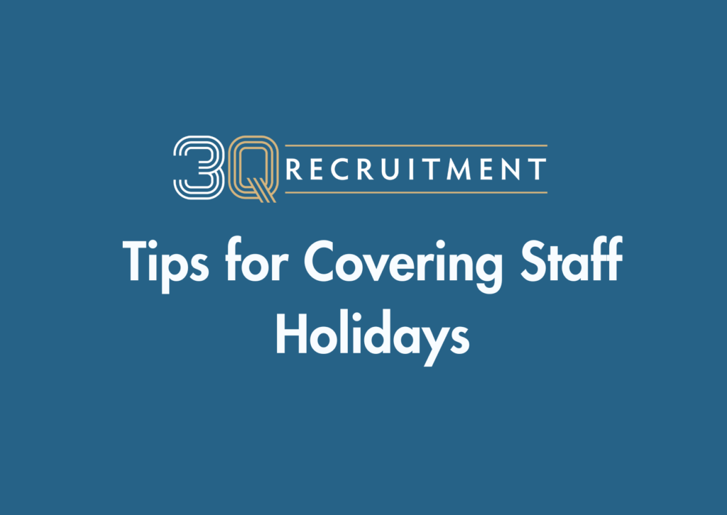 Tips for Covering Staff Holidays 3 3Q Recruitment Tips for Covering Staff Holidays