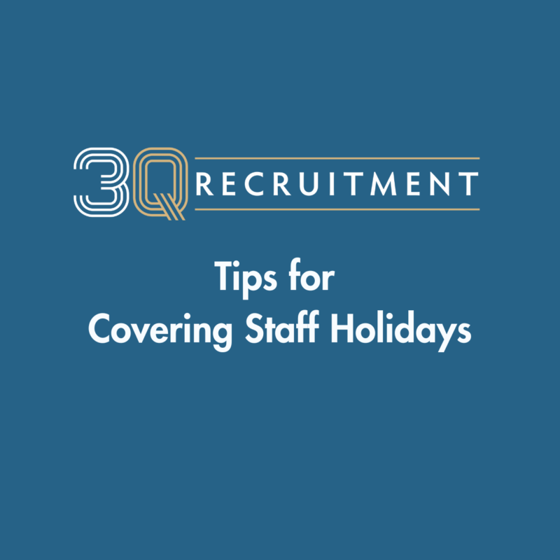 3Q Recruitment Tips for Covering Staff Holidays