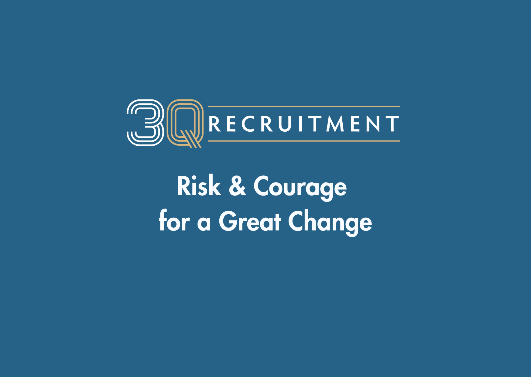 3Q Recruitment Risk & Courage for a Great Change