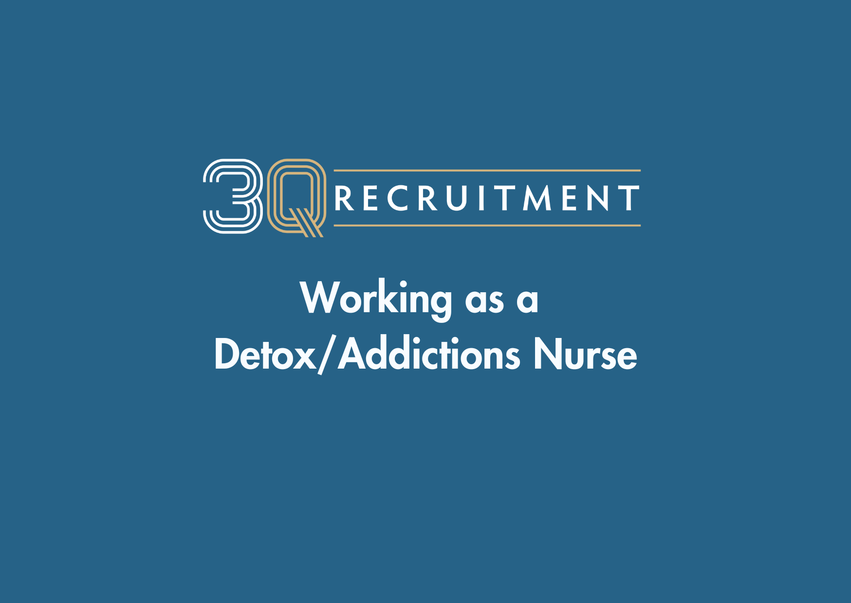 3Q Recruitment Working as a Detox/Addictions Nurse
