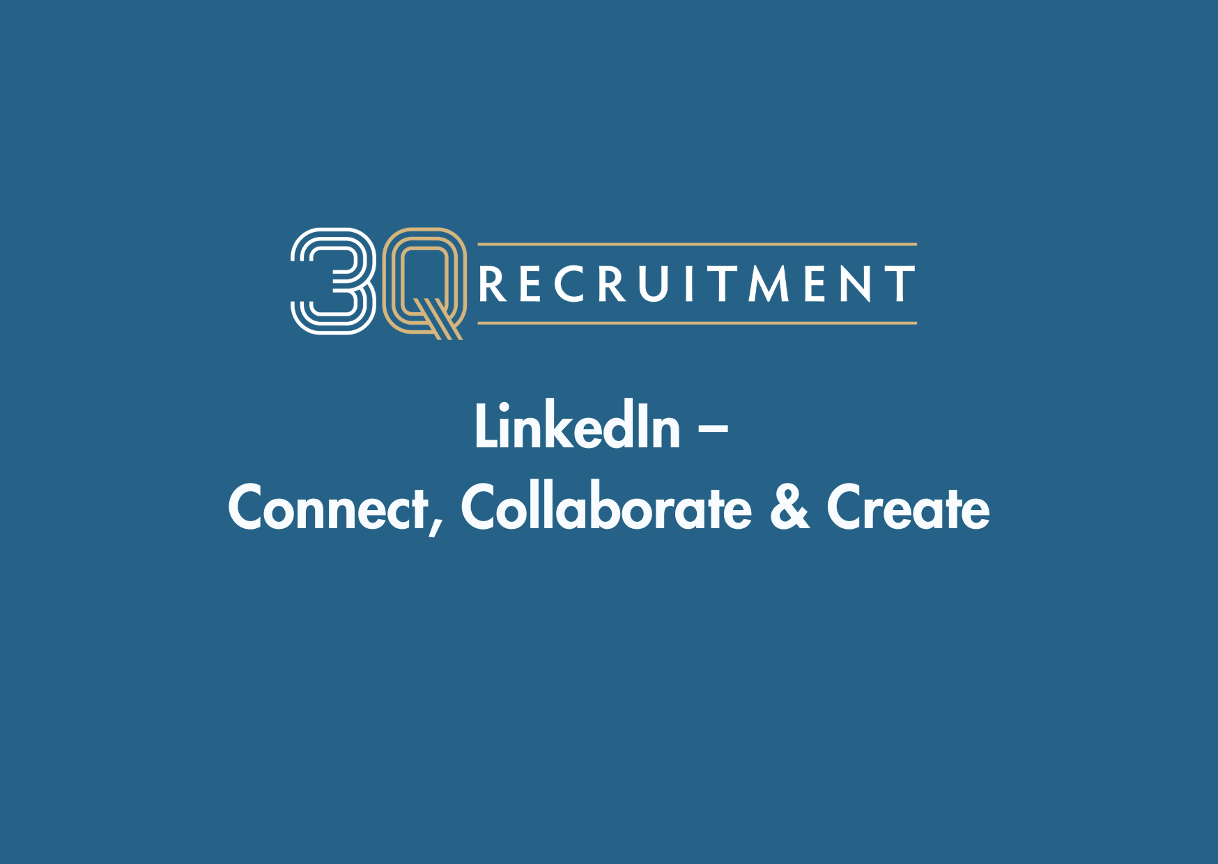 3Q Recruitment LinkedIn – Connect, Collaborate & Create