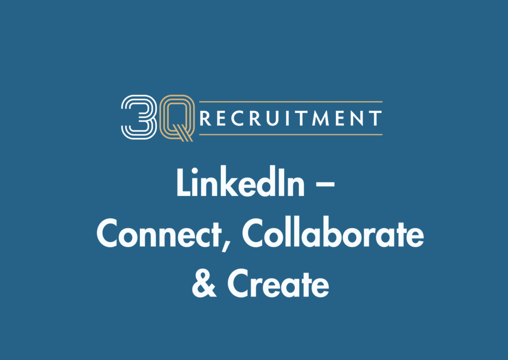 LinkedIn – Connect, Collaborate & Create 2 3Q Recruitment LinkedIn – Connect, Collaborate & Create