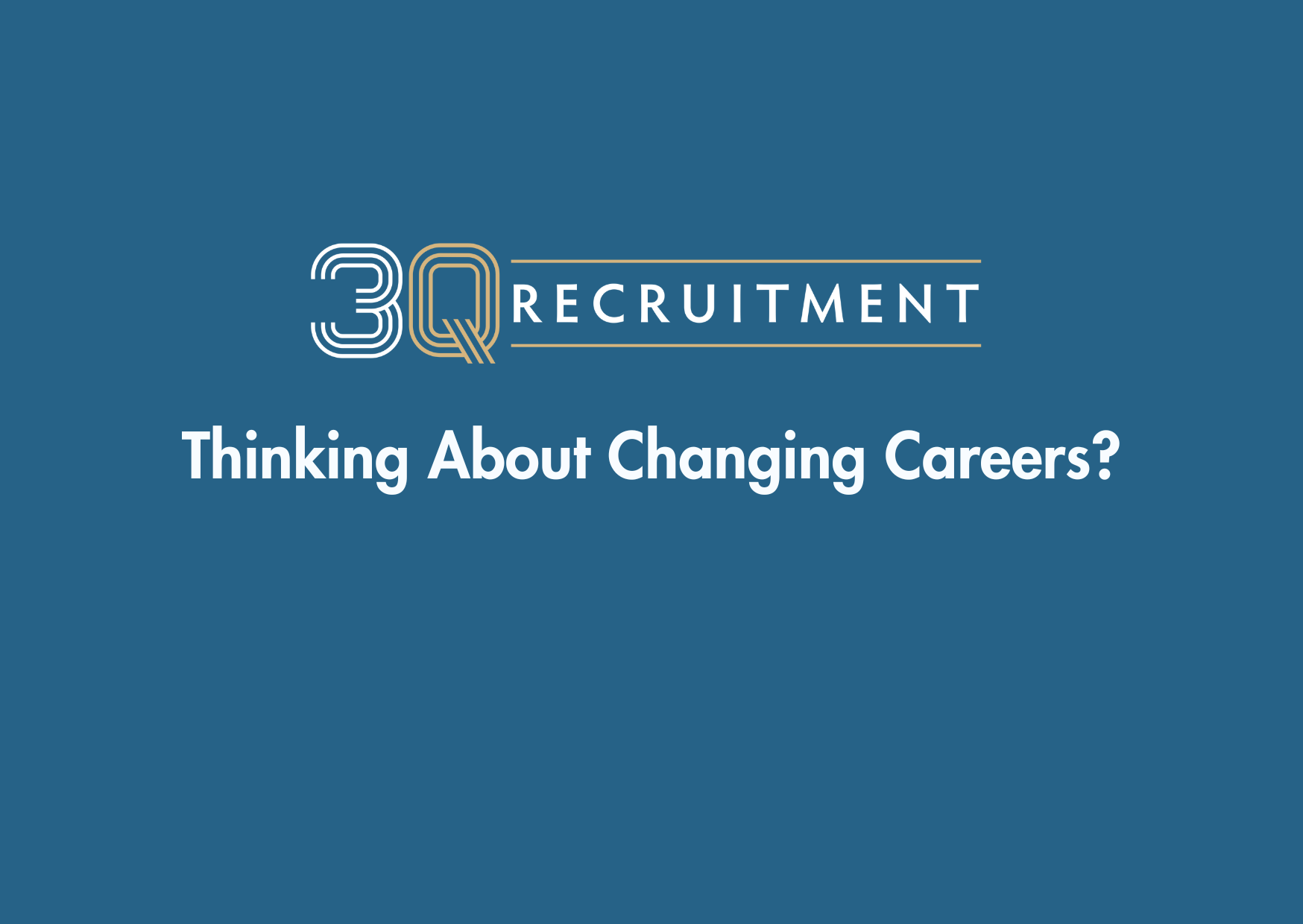 3Q Recruitment Thinking About Changing Careers?