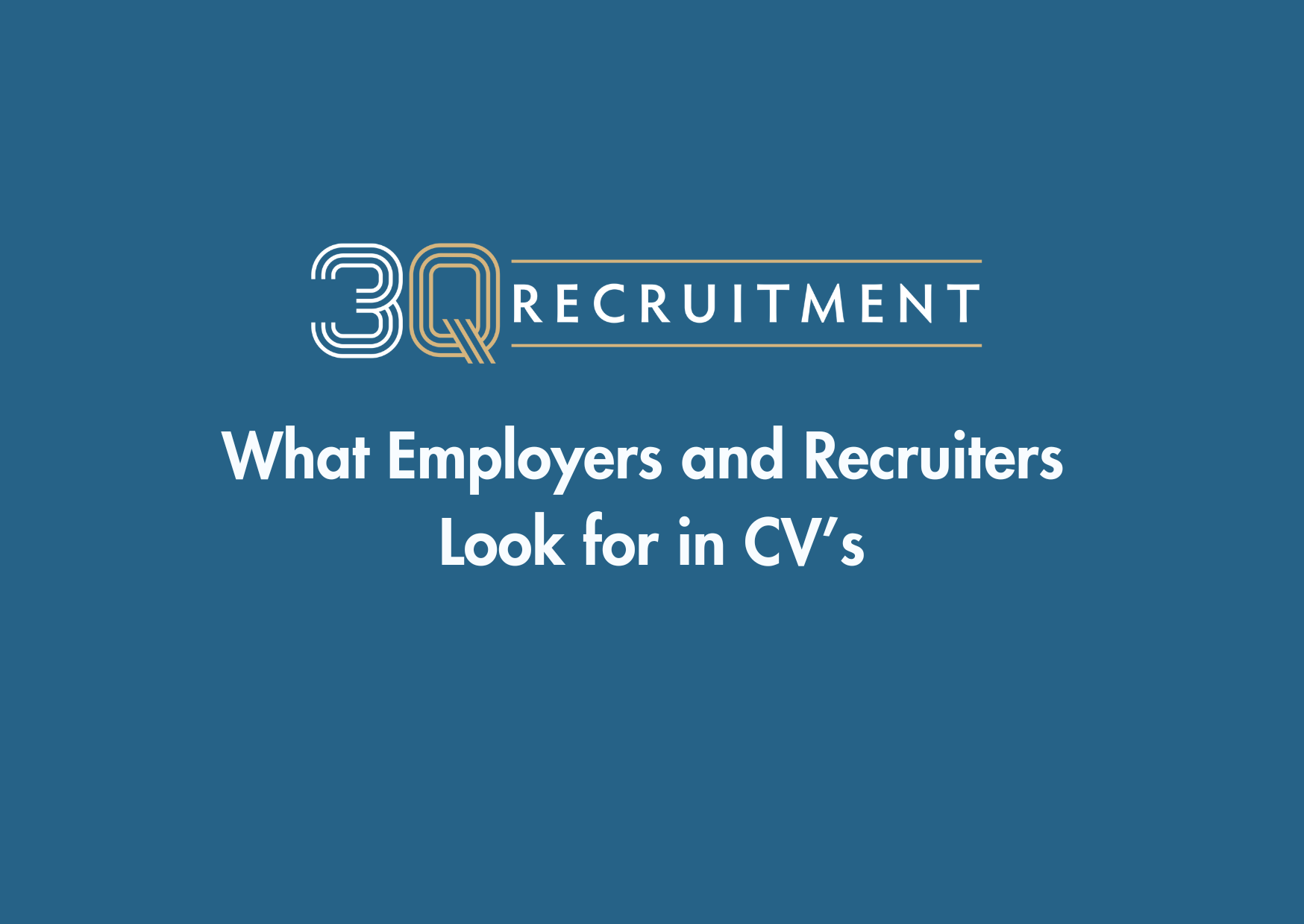 3Q Recruitment What Employers and Recruiters Look for in CV’s