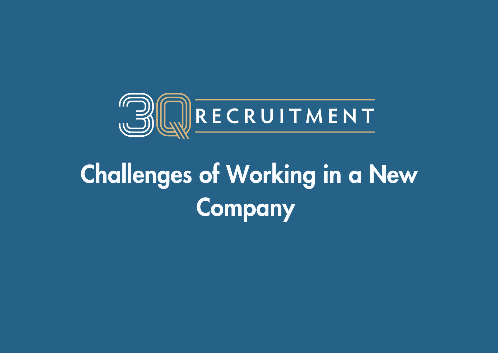 3Q Recruitment Challenges of Working in a New Company